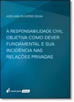 Responsabilidade Civil Objetiva Como Dever Fundamental e Sua Incidência nas Relaçoes Privadas, A