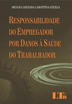 Responsabilidade do Empregador por Danos a Saude do Trabalhador Responsabilidade do Empregador por Danos a Saude do Trabalhador