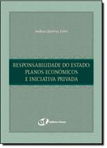 Responsabilidade do Estado: Planos Econômicos e Iniciativa Privada Responsabilidade do Estado: Planos Econômicos e Iniciativa Privada