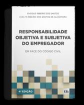 Responsabilidade Objetiva e Subjetiva do Empregador - 04Ed/23 - LTR EDITORA