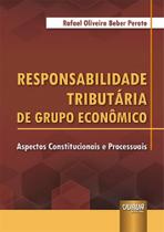 Responsabilidade Tributária de Grupo Econômico - Aspectos Constitucionais e Processuais Responsabilidade Tributária de Grupo Econômico - Aspectos Constitucionais e Processuais