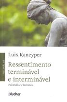 Ressentimento terminavel e interminavel: psicanalise e literatura - EDGAR BLUCHER