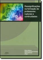 Ressignificações na Formação de Professores - Rupturas e Continuidades - EDUEL - CAMPUS UNIVERSITARIO Ressignificações na Formação de Professores - Rupturas e Continuidades - EDUEL - CAMPUS UNIVERSITARIO