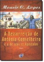 Ressurreicao de antonio conselheiro e a de seus 12 apostolos, a Ressurreicao de antonio conselheiro e a de seus 12 apostolos, a