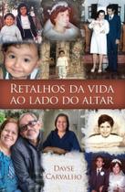 Retalhos Da Vida Ao Lado Do Altar Retalhos Da Vida Ao Lado Do Altar