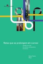 Retas Que Se Prolongam em Curvas: Tensões nos Usos do Contexto Metropolitano Brasiliense - Paco Editorial