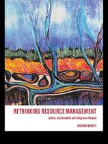 Rethinking Resource Management - Justice, Sustainability And Indigenous Peoples - ROUTLEDGE
