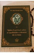 Retiro Espiritual Sobre As Qualidades E Deveres Do Cristão - EDITORA CARITATEM