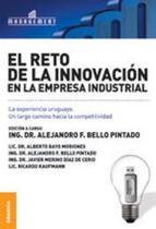 Reto De La Innovación En La Empresa Industrial La Experiencia Uruguaya, El Reto De La Innovación En La Empresa Industrial La Experiencia Uruguaya, El