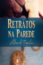 Retratos Na Parede Album De Familia Retratos Na Parede Album De Familia