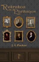 Retratos Puritanos J. I. Packer