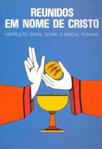 Reunidos em nome de cristo - instrucao geral do missal romano - PAULUS Reunidos em nome de cristo - instrucao geral do missal romano - PAULUS
