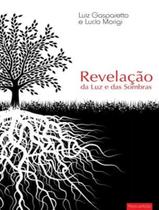 REVELACAO DA LUZ E DAS SOMBRAS - 2ª ED - VIDA & CONSCIENCIA REVELACAO DA LUZ E DAS SOMBRAS - 2ª ED - VIDA & CONSCIENCIA