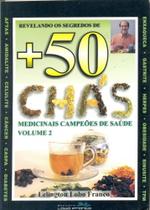 Revelando os Segredos de +50 Chás Medicinais Campeões de Saúde Vol.02