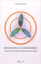 Revendo o Candomblé: respostas às mais frequentes perguntas sobre a religião