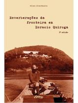 Reverberações da fronteira em horacio quiroga - ed 2 - vol. 1 Reverberações da fronteira em horacio quiroga - ed 2 - vol. 1