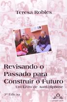 Revisando o Passado para Construir o Futuro - Um Livro de Auto-hipnose Revisando o Passado para Construir o Futuro - Um Livro de Auto-hipnose