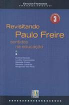 Revisitando paulo freire - sentidos na educaçao Revisitando paulo freire - sentidos na educaçao