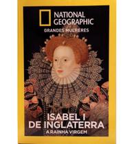 Revista National Geographic: Grandes Mulheres Isabel I de Inglaterra: A Rainha Virgem Revista National Geographic: Grandes Mulheres Isabel I de Inglaterra: A Rainha Virgem