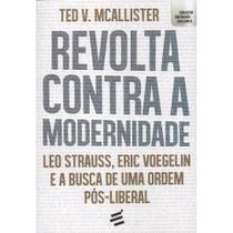 Revolta contra a Modernidade - Leo Strauss, Eric Voegelin e - E Realizações