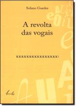 Revolta das Vogais, A Revolta das Vogais, A