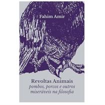 Revoltas Animais: Pombos, Porcos E Outros Miseráveis Na Filosofia Revoltas Animais: Pombos, Porcos E Outros Miseráveis Na Filosofia