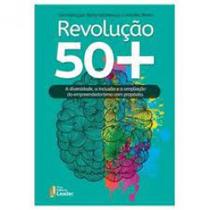 Revolução 50+ A diversidade, a inclusão e a ampliação do empreendedorismo com propósito - LEADER