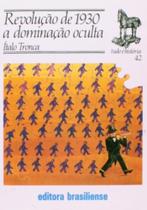 Revolucao de 1930 a dominacao oculta - BRASILIENSE Revolucao de 1930 a dominacao oculta - BRASILIENSE