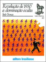 Revolucao de 1930, a dominacao oculta - BRASILIENSE