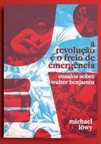 Revolução é o Freio de Emergência, A: Ensaios sobre Walter Benjamin - AUTONOMIA LITERARIA Revolução é o Freio de Emergência, A: Ensaios sobre Walter Benjamin - AUTONOMIA LITERARIA