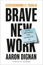 Revolucionando El Trabajo: Brave New Work