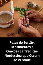 Rezas do Sertão Benzimentos e Orações da Tradição Nordestina que Curam de Verdade