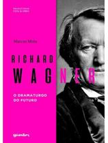 Richard wagner - o dramaturgo do futuro