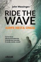 Ride The Wave: Surfe Nesta Onda - UBOOK