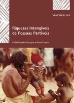 Riquezas Intangíveis de Pessoas Partíveis - Os Mebêngôkre (Kaiapó) do Brasil Central - Edusp