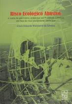 Risco ecológico abusivo: a tutela do patrimônio ambiental nos processos coletivos em face do risco socialmente intolerável