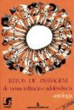 Ritos de passagem - de nossa infancia e adolescencia