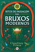 Ritos De Passagem Para Bruxos Modernos - Celebrando Os Ciclos Da Vida Na Wicca