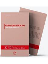Ritos que educam: os sete sacramentos - vida e liturgia vol. 4 - vol. 4 Ritos que educam: os sete sacramentos - vida e liturgia vol. 4 - vol. 4