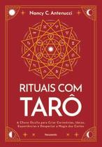 Rituais com Tarô: a Chave Oculta para Criar Cerimônias, Ideias, Experiências e Despertar a Magia das Rituais com Tarô: a Chave Oculta para Criar Cerimônias, Ideias, Experiências e Despertar a Magia das