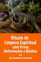 Rituais de Limpeza Espiritual com Ervas, Defumações e Banhos que Realmente Funcionam