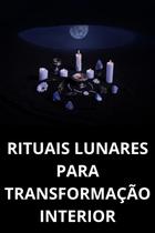 Rituais Lunares Para Transformação Interior