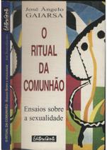 Ritual da comunhao, o ensaios sobre sexualidade - Ed Gente