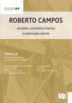 Roberto campos diplomata, economista e político o constituinte profeta