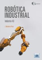 Robótica Industrial. Indústria 4.0 - Lidel Robótica Industrial. Indústria 4.0 - Lidel