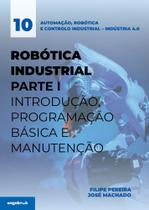 Robótica Industrial Parte I - Introdução, Programação Básica e Manutenção