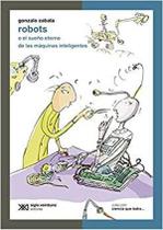 Robots O El Sueno Eterno De Las Máquinas Inteligentes