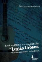 Rock and Roll é nosso trabalho: A Legião Urbana do underground ao mainstream