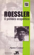 Roessler - O Primeiro Ecopolítico - Editora Já Editores