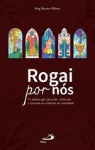 Rogai por nós: 75 santos que pecaram, sofreram, lutaram no caminho da santidade. Rogai por nós: 75 santos que pecaram, sofreram, lutaram no caminho da santidade.